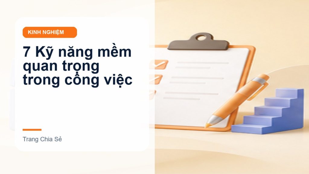 7 Kỹ năng mềm quan trọng trong công việc