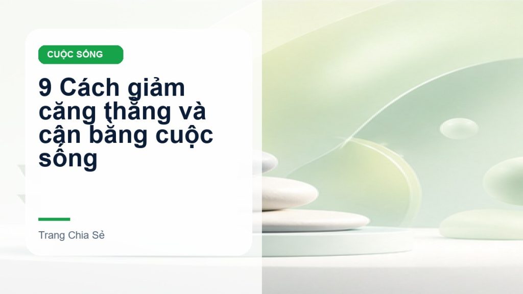 9 Cách giảm căng thẳng và cân bằng cuộc sống
