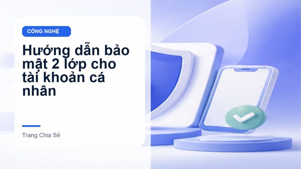 Hướng dẫn bảo mật 2 lớp cho tài khoản cá nhân