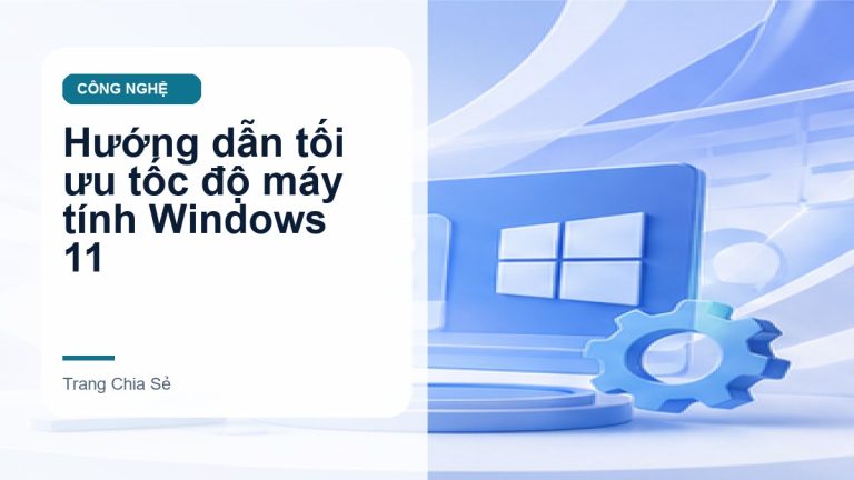 Hướng dẫn tối ưu tốc độ máy tính Windows 11