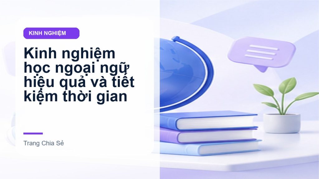 Kinh nghiệm học ngoại ngữ hiệu quả và tiết kiệm thời gian