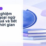 Kinh nghiệm học ngoại ngữ hiệu quả và tiết kiệm thời gian