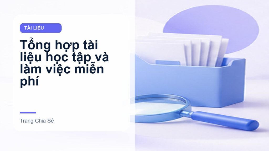 Tổng hợp tài liệu học tập và làm việc miễn phí